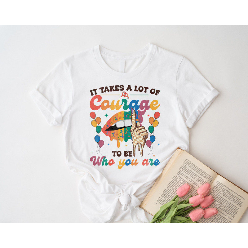 It Takes a Lot of Courage to be Who You Are Shirt, Courage Rainbow Shirt, LGBT Shirt, LGBT Shirt for Gift, Pride Gift, Pride Celebration Tee.jpg