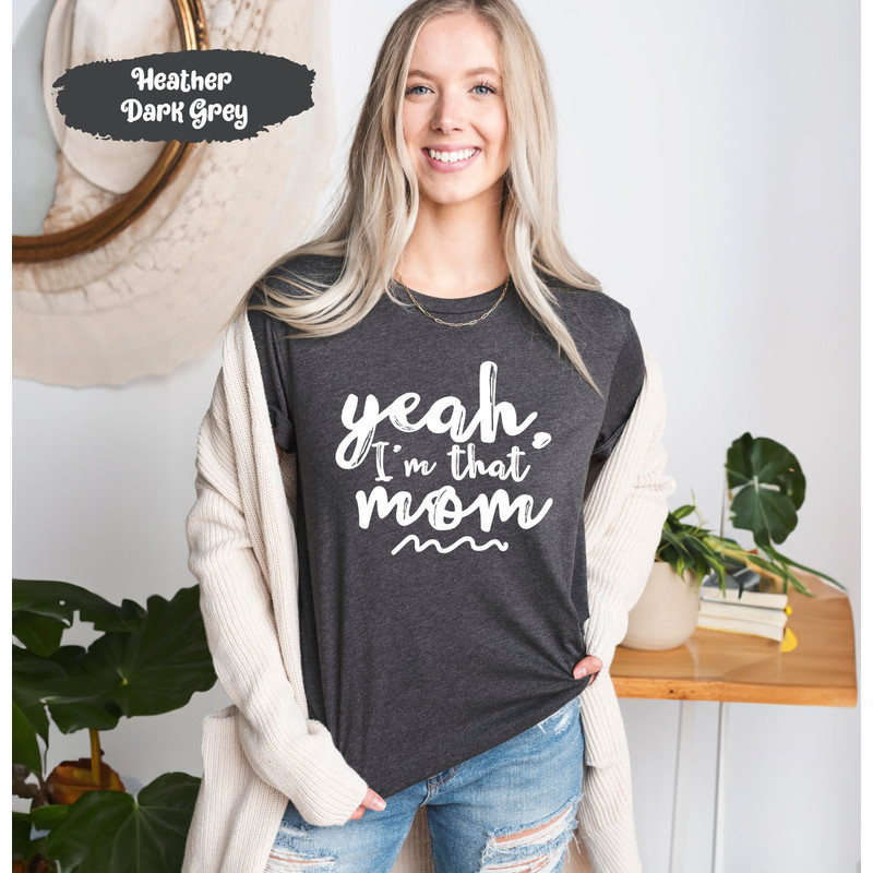 Yeah I'm That Mom Shirt, Proud Mom Shirts, Mothers Day Tshirt, Game Day Shirt, Match Day Gift, Gifts for Mom, Mama Shirt, Mom Birthday Gift.jpg