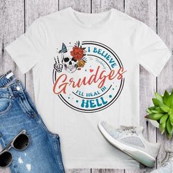 Grudges heal in Hell shirt,Holding Grudges is my superpower
