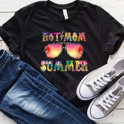 hot mom summer tshirt, summer day shirt, funny tee, mothers