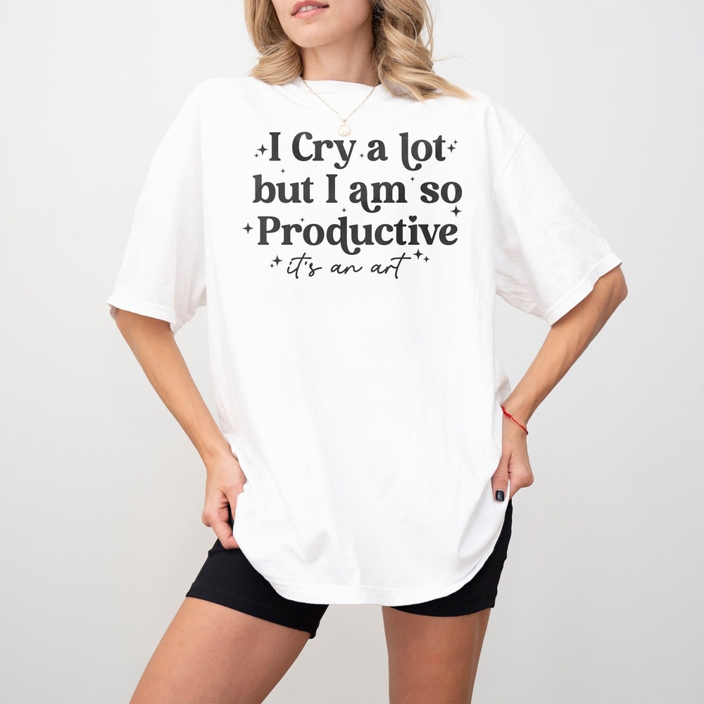 I Cry A Lot Shirt, But I Am So Productive Shirt, It's An Art Sweatshirt, Mental Health Shirt, Motivation Shirt, Music lover, Gift for her.jpg