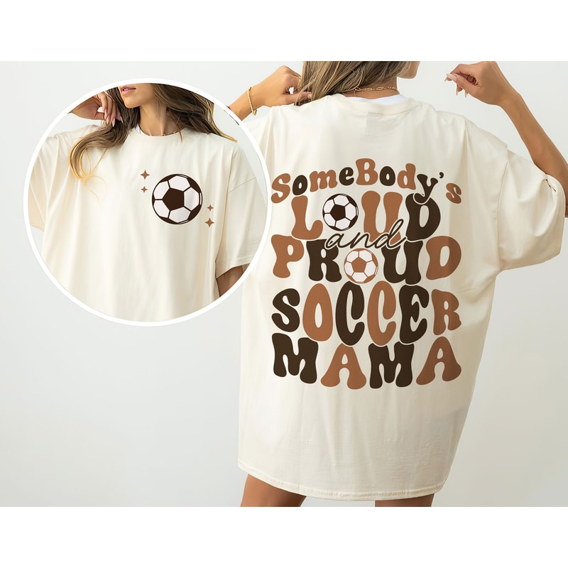 Somebody's Loud and Proud Soccer Mama Shirt, Retro Soccer Mom Tshirt, Front Back Sports Mom Shirts, Mother's Day Gift for Her.jpg