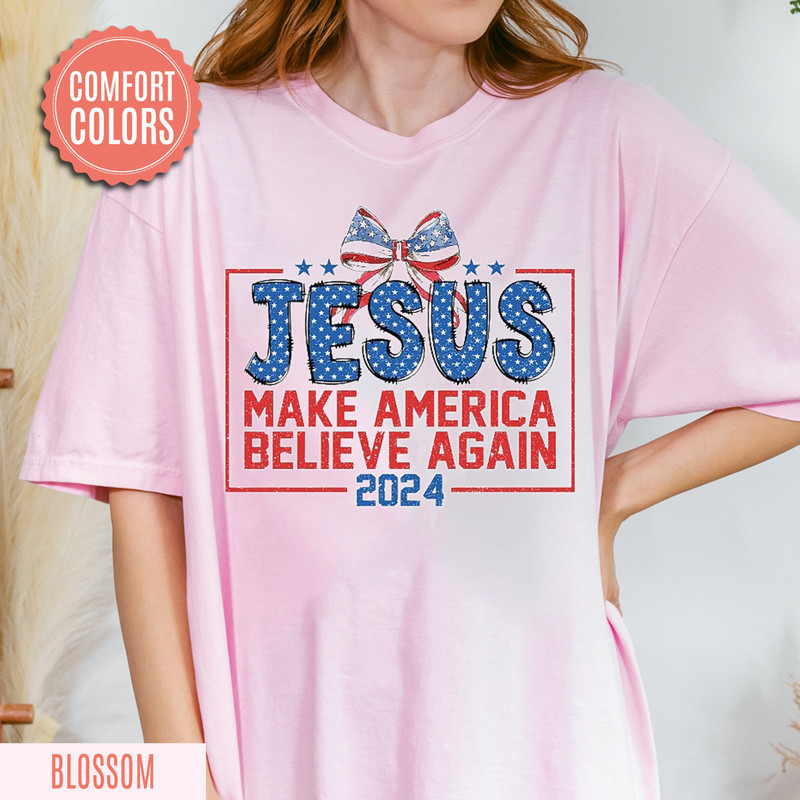 Jesus Make America Believe Again Comfort Color, Faith Conservative Shirt, Jesus 2024 Election Tee, Make America Believe Again 2024.jpg