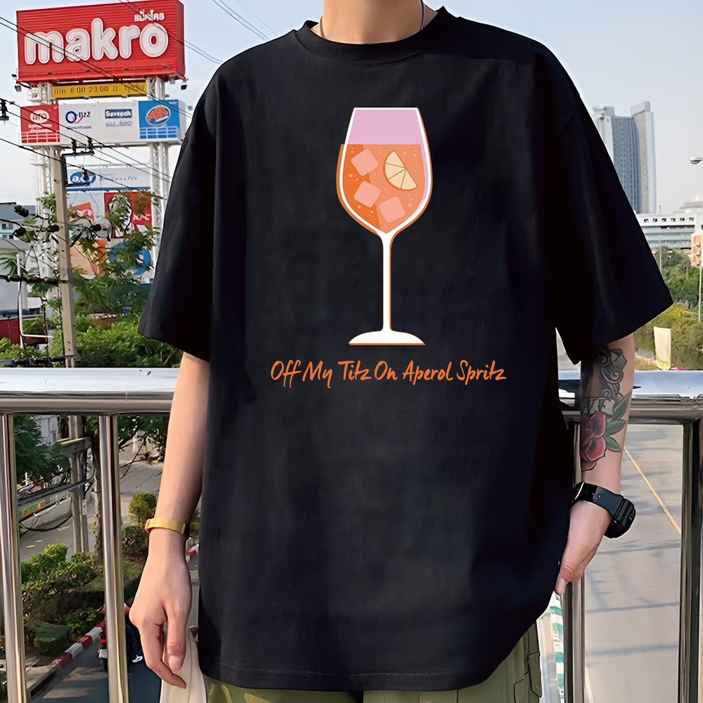 Off My Titz On Aperol Spritz Unisex Summer T-Shirt Drinking tee Aperol Spritz lover gift Funny shirt gifts for her.jpg