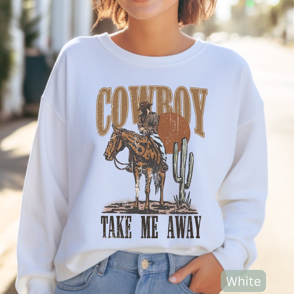 Cowboy Take Me Away Sweatshirt Western Apparel Country Style Rodeo Apparel Trendy Western Tee Country Shirt Western Boho Style.jpg