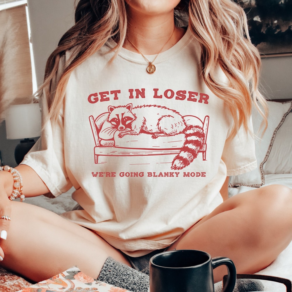 Get In Loser, Blanky Mode, Raccoon Shirt, Meme Tshirt, Trash Panda Crewneck Shirt, Weird Tee For Girl - DREAM234.jpg