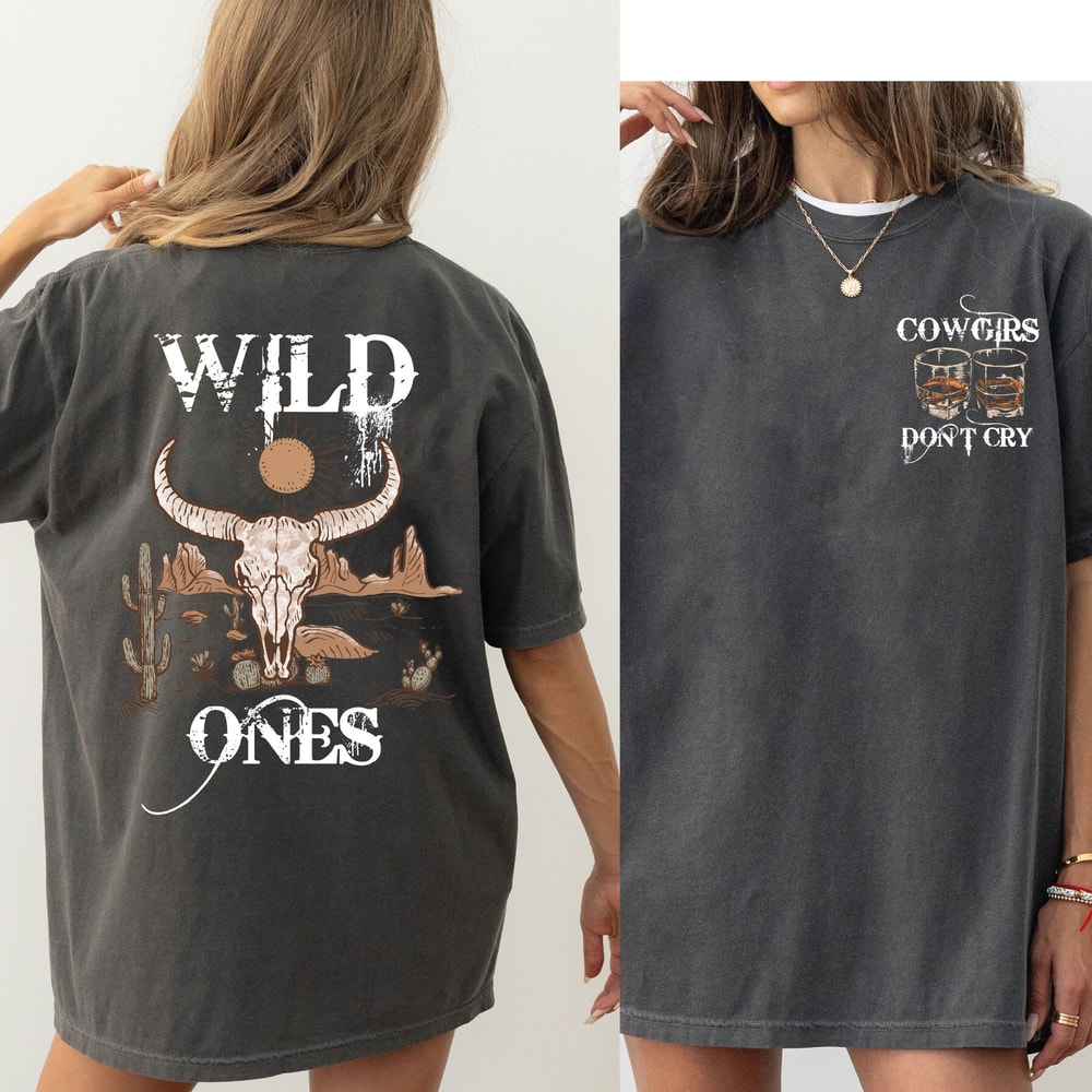 Wild Ones Shirt, Cowgirl Whiskey Tshirt, Cowgirls Don't Cry Shirt, Western Hoodie - DREAM523.jpg