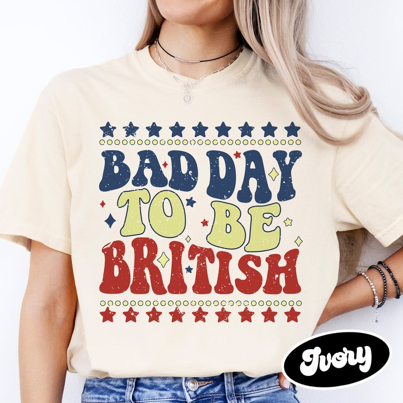 Bad Day To Be British Shirt, 4th of July Shirt, Independence Day Tee, American Patriot Shirt, US Proud Shirt, Funny Fourth of July Shirt.jpg
