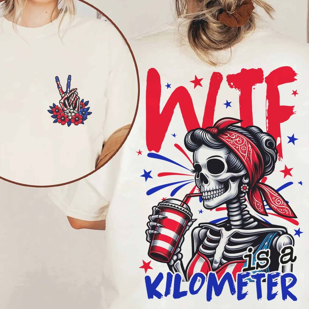 Funny Retro WTF Is A Kilometer T-shirt, July 4th skeleton Funny Cringey USA Meme T-Shirt, USA Flag , Veteran Day Tee, Funny Gamer Shirt.jpg