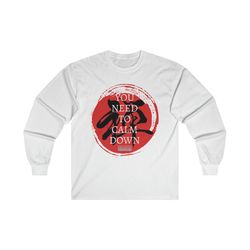 you need to calm down zen culture era ultra cotton long sleeve tee, 223