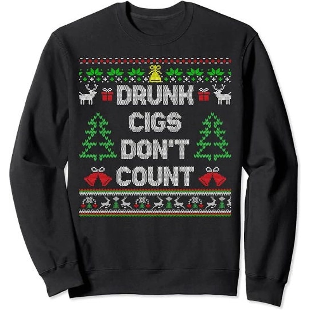 Drunk Cigs Don't Count Ugly Christmas Sweater Sweatshirt.jpg