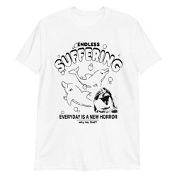 endless suffering everyday is a new horror why me, god shirt, 39