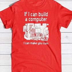 if i can build a computer i can make you cunt shirt, 146