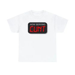 now serving cunt shirt, 195