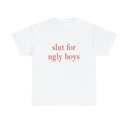slut for ugly boys shirt, 243