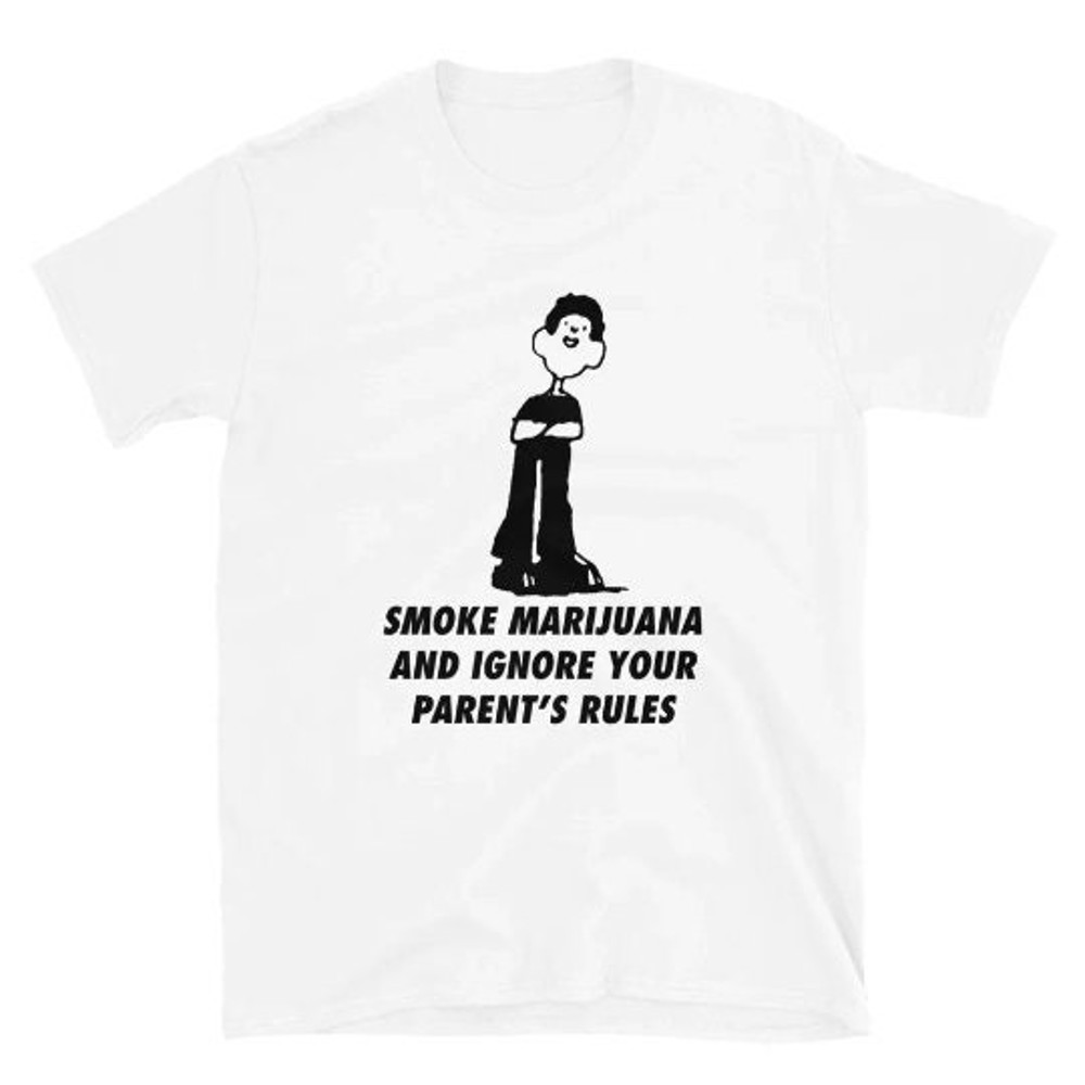 Smoke Marijuana And Ignore Your Parent's Rules shirt.jpg