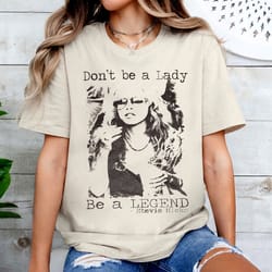 don't be a lady be a legend stevie nicks shirt, stevie nicks shirt