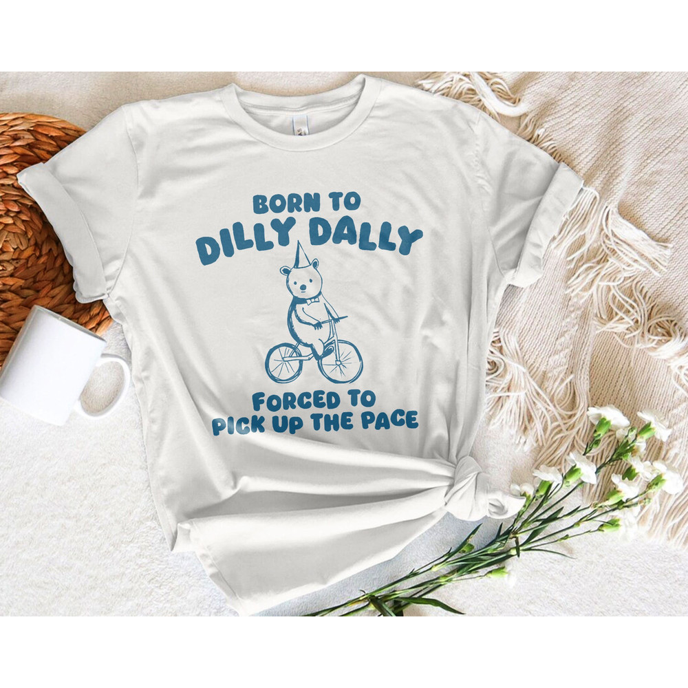 Born To Dilly Dally Bella Canvas T shirt.jpg
