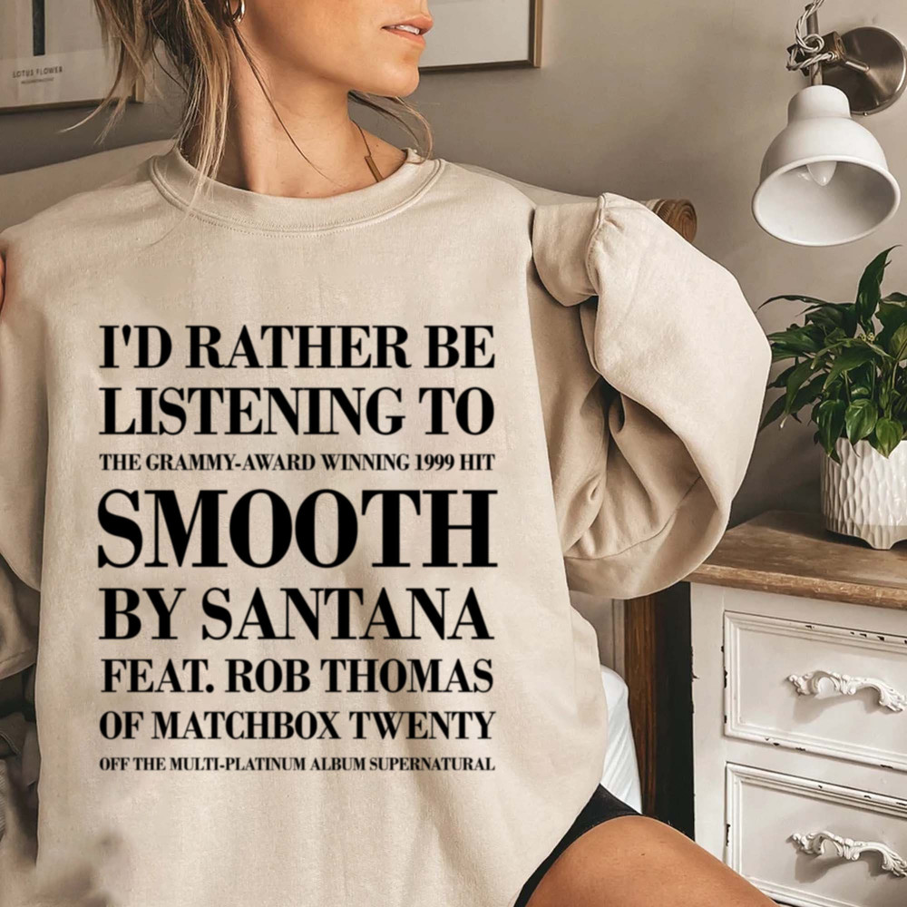 I'd Rather Be Listening to Smooth by Santana Shirt, Funny Band Shirt, I'd Rather Be Listening To Shirt, 1999 Music Shirt, Smooth by Santana.jpg