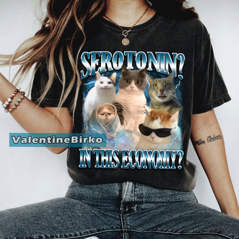 Serotonin In This Economy Funny Cat Meme Shirt, Weirdcore Tee, Ironic Shirt, That Go Hard Bootleg Mental Health Shirt, Anxiety Depression.jpg