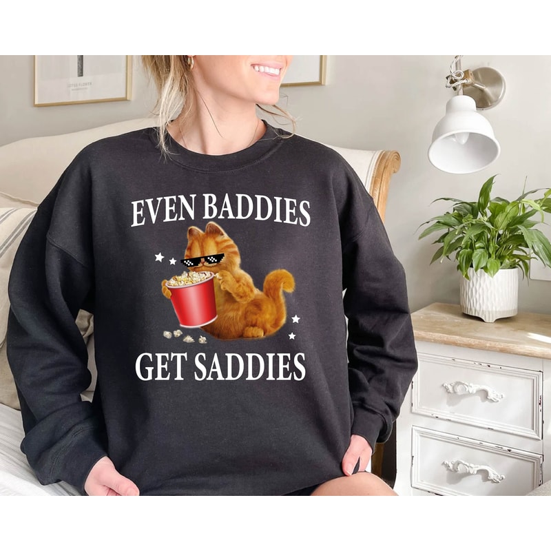 Even Baddies Get Saddies, Funny Cat Meme Sweatshirt, Weirdcore Tee, Ironic TShirts, That Go Hard Mental Health Shirt, Funny Shirt Gift.jpg