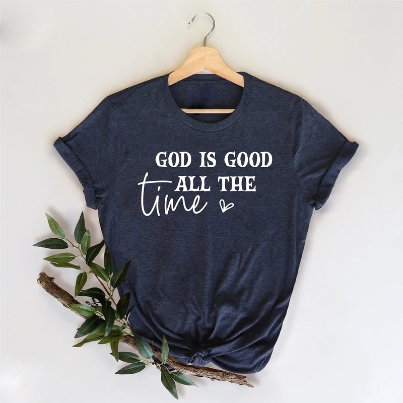 God is Good All The Time Shirt, Christian Shirt, Christian Gift, Jesus Shirt, Religious Shirt, God is Good Tshirt,Christian Gift.jpg