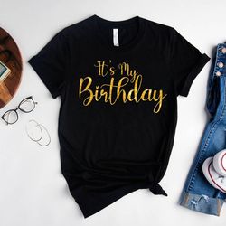 it is my birthday shirt,birthday party shirt,birthday gift,b