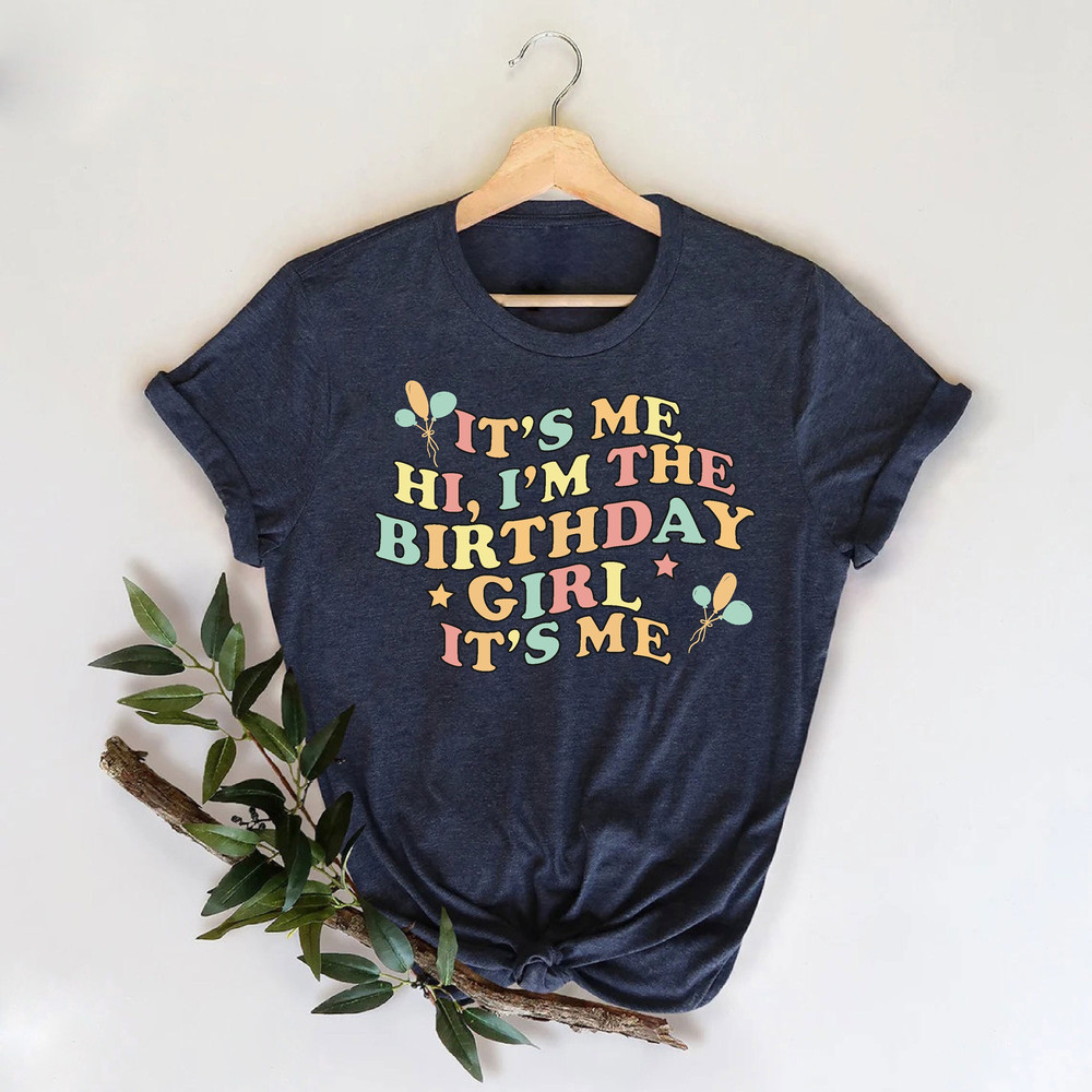 It's Me Hi, I'm the Birthday Girl it's Me Shirt, Song Shirt, TS Shirt, Funny Birthday Shirt, Retro Style Birthday Shirt, Birthday Girl Shirt.jpg