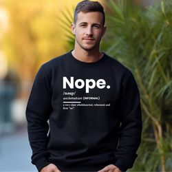 nope sweatshirt, funny sweatshirt, cute sassy gift, funny gr