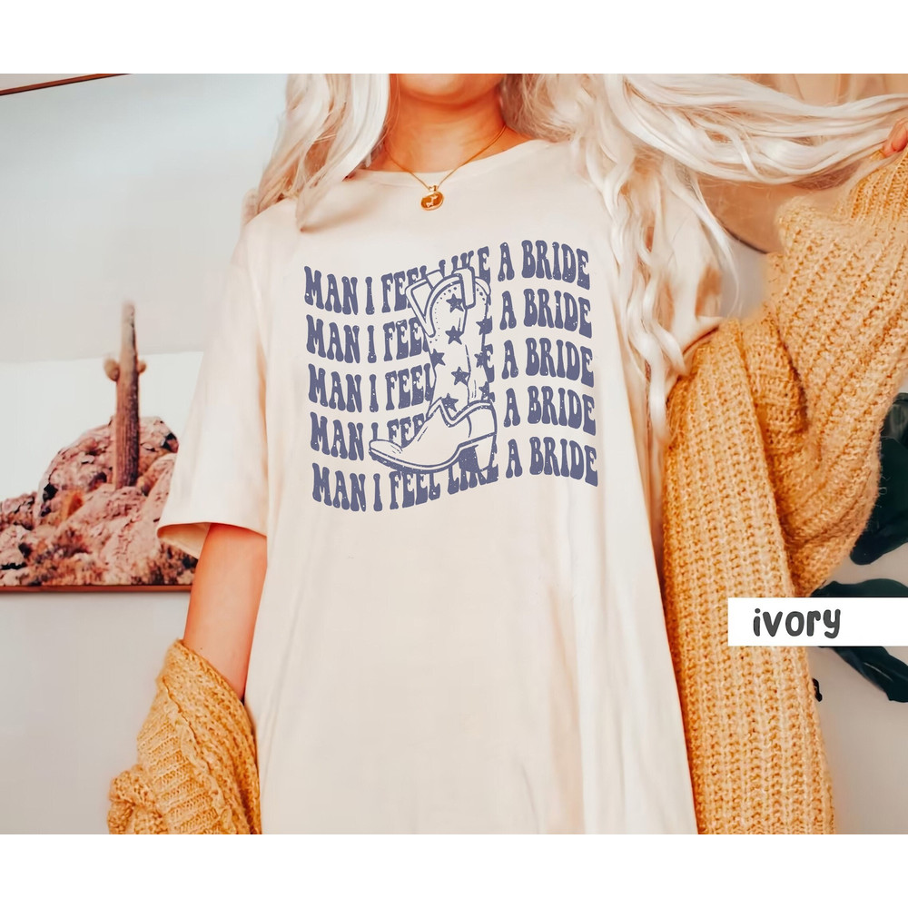 Man I Feel Like a Bride Shirt, Let's Go Girls Shirt, Country Bach Party Shirt, Nashville Bachelorette Shirt, Western Bachelorette shirt.jpg