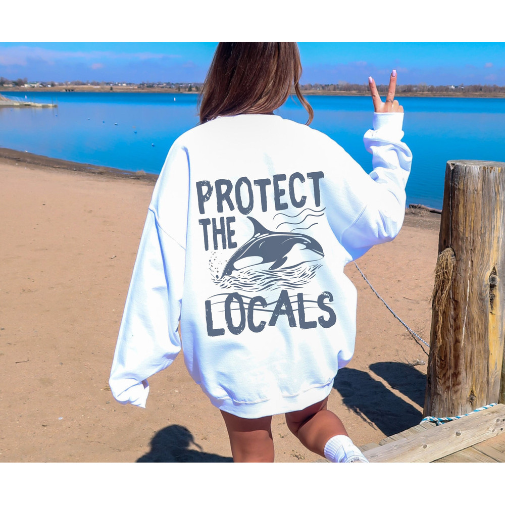 Orca sweatshirt For Whale Lover Gift, Protect the Locals Orca T-Shirt Whale Conservation Crewneck Marine Life Lover Gift Save Killer Whales.jpg