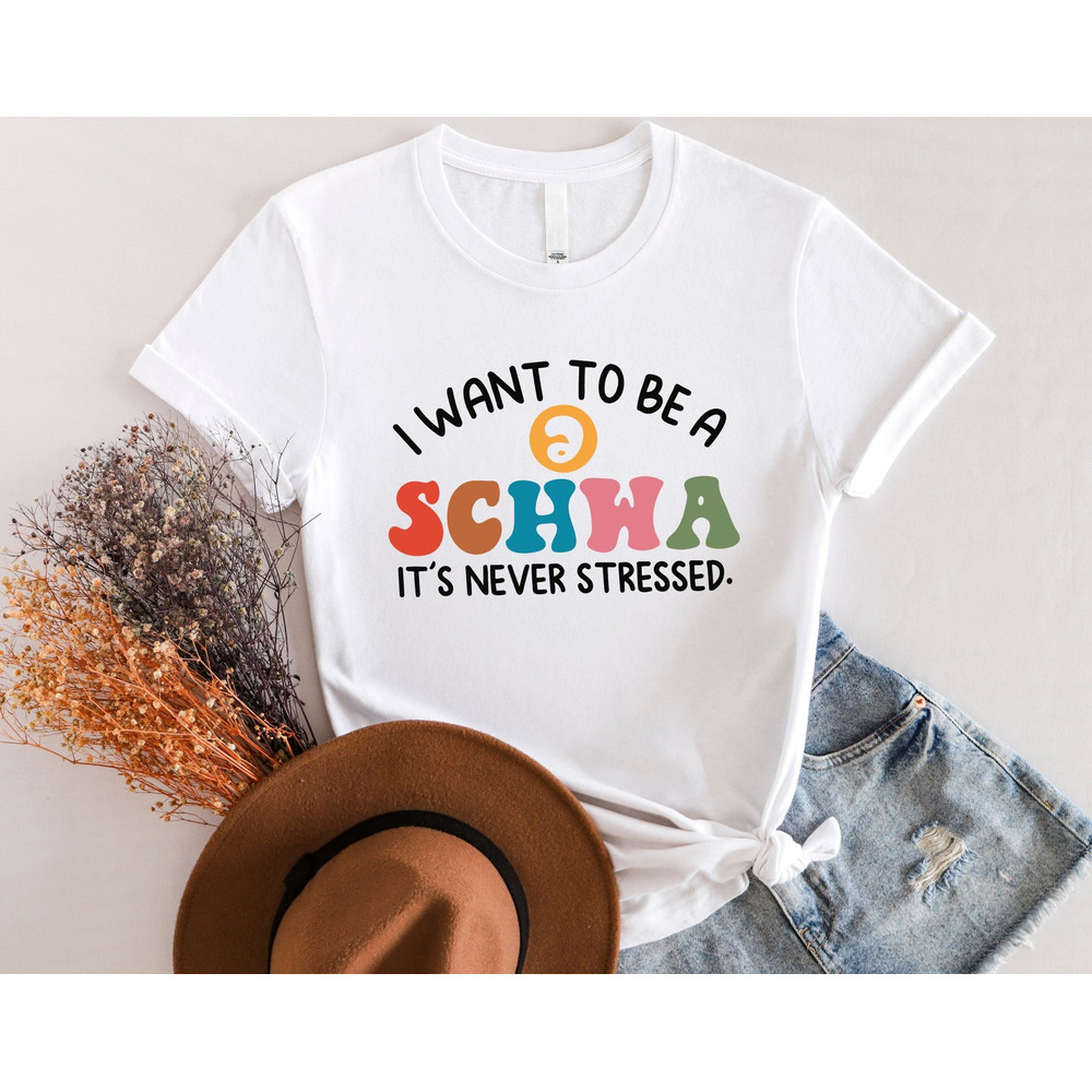 I Want to be a SCHWA It's Never Stressed Shirt, Funny Reading Shirt, Literacy Coach Shirt, Reading Teacher Shirt, English Teacher Shirt.jpg