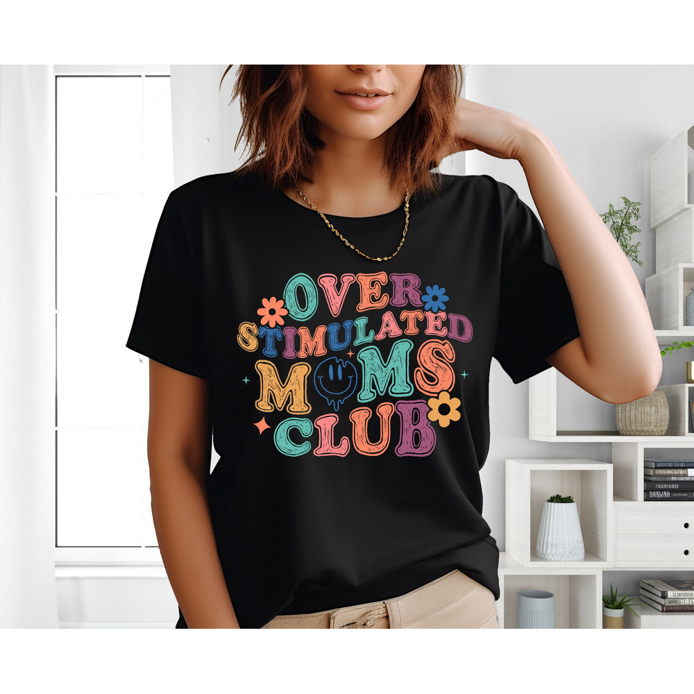 Overstimulated Mom's Club Shirt, Mama Tee, Mother T-Shirt, Mother's Day Shirt, Mom Life Shirt, Funny Mom Shirt, Mommy Shirt, New Mom Shirt 1.jpg