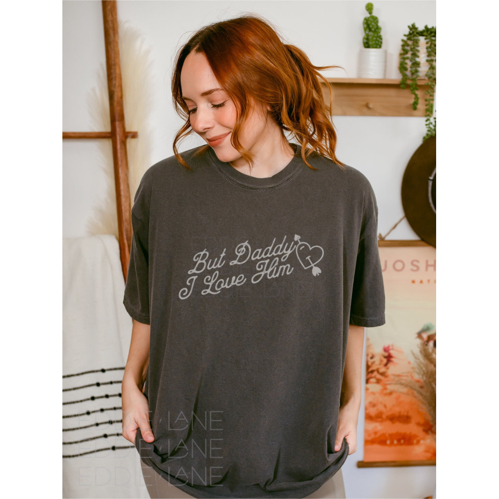 Original But Daddy Unisex Comfort Colors Tee I Love Him T-shirt, Poets Dept.jpg