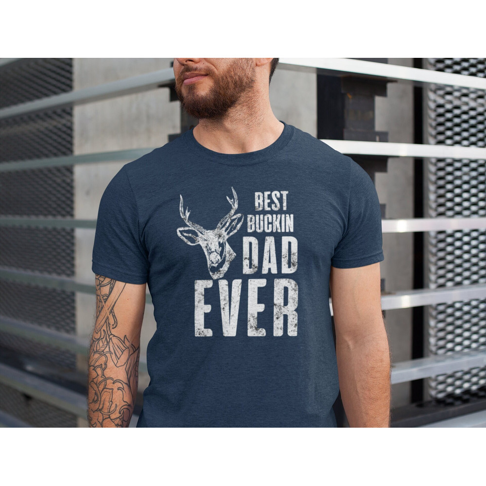 Best Buckin Dad Ever Shirt, Father's Day Shirt, Best Dad Gifts, Hunting Season Shirt, Funny Dad Shirt, Hunter Dad Shirt.jpg