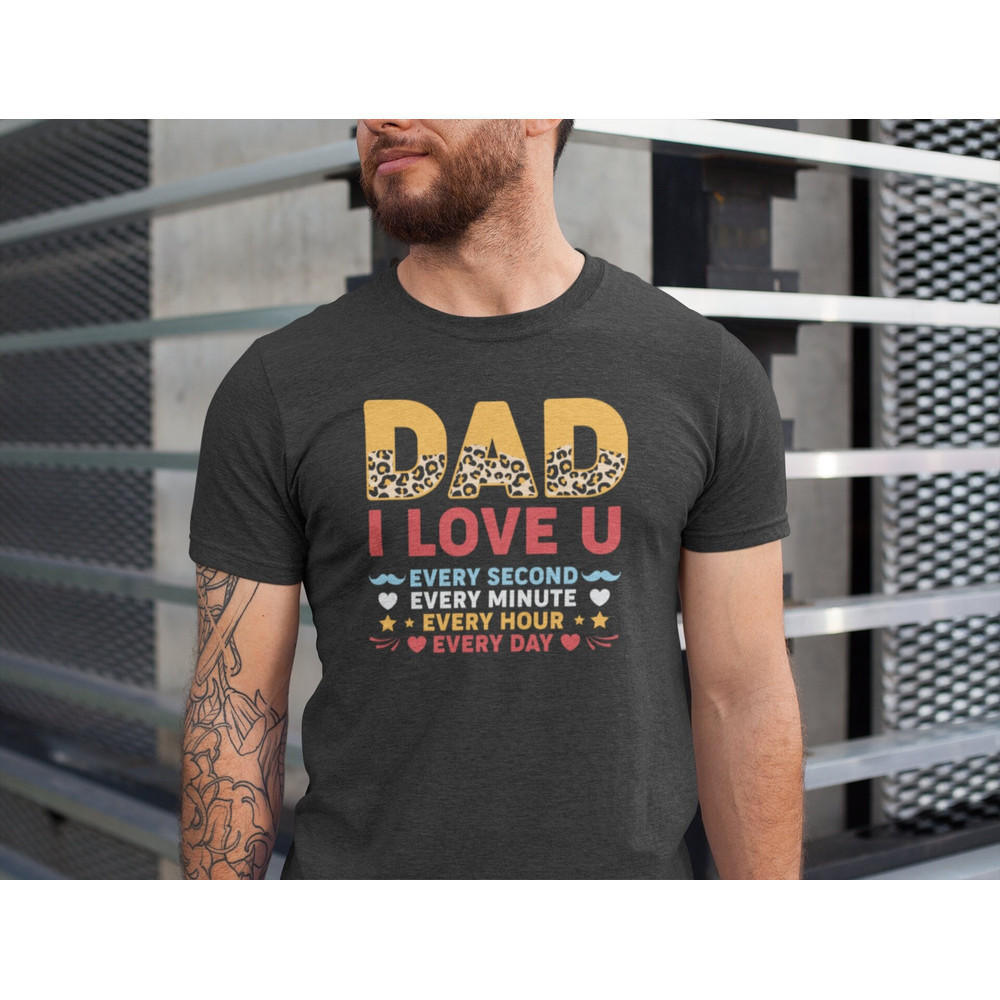 Dad I Love U Every Second Every Minute Shirt, Fathers Day Shirt, Fathers Day Gift From Daughter, Retro Dad Shirt, Funny Dad I Love U Tee.jpg