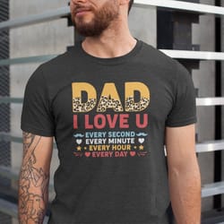 dad i love u every second every minute shirt, fathers day shirt, fathers day gift from daughter, retro dad shirt, funny