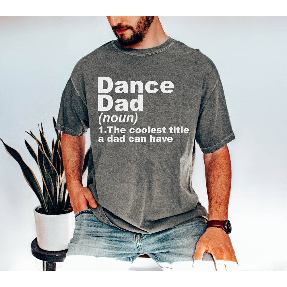 Dance Dad Tshirt, Cute Dance Dad Shirt, Dance Lover Dad Gift Tee, Dance Father Shirt, Fathers Day Shirt, Birthday Dance Dad Gift Shirt.jpg