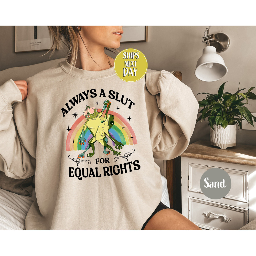 Always a Slut for Equal Rights Sweatshirt, Fun Frog Graphic Sweatshirt, Rainbow Pride Hoodie, Equality Shirt, LGBTQ Pride Sweater -RM016.jpg