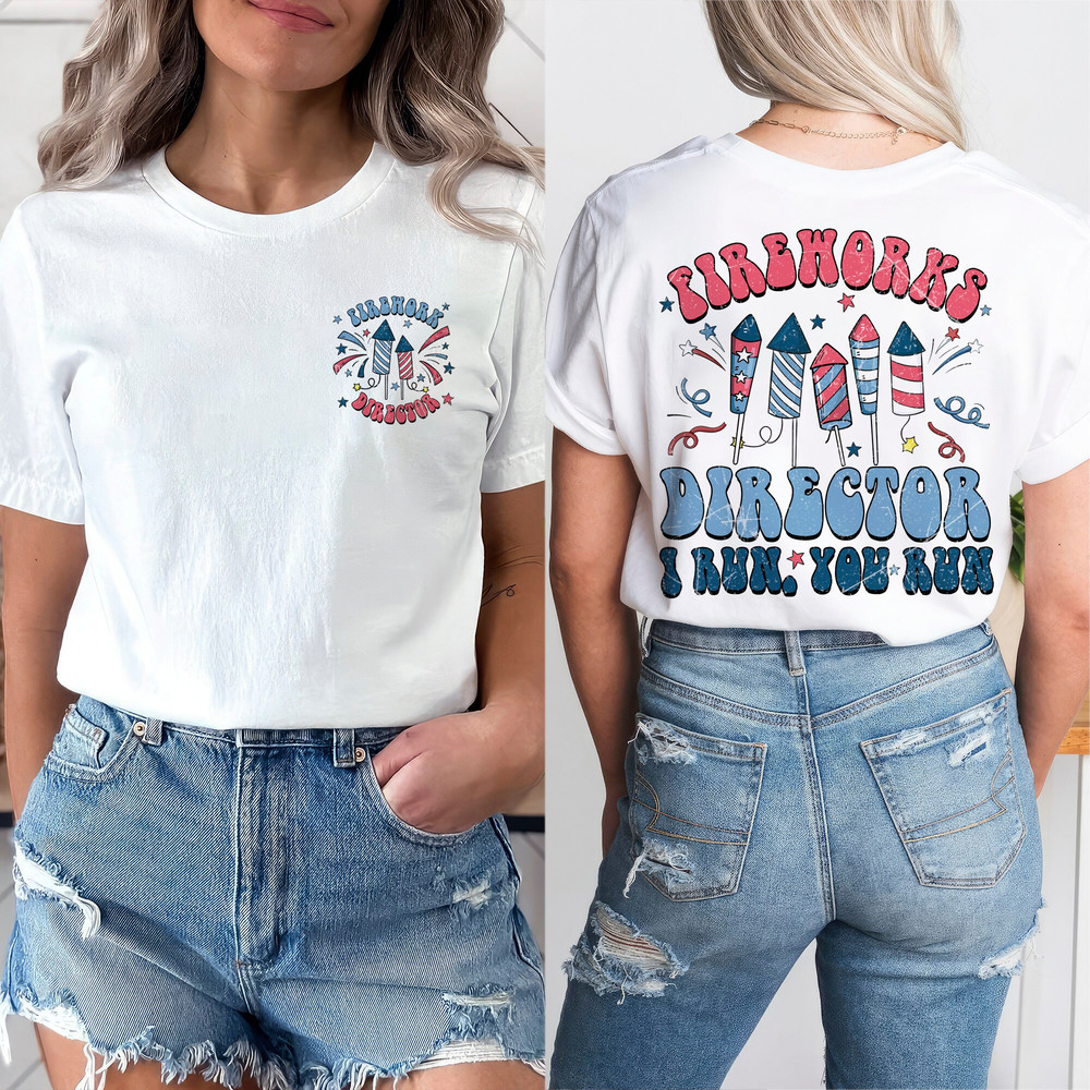 Fireworks Director Shirt, Funny 4th Of July Shirt, Independence Day Shirt, Patriotic Shirt, Fourth Of July, Fireworks Shirt For Men Women.jpg