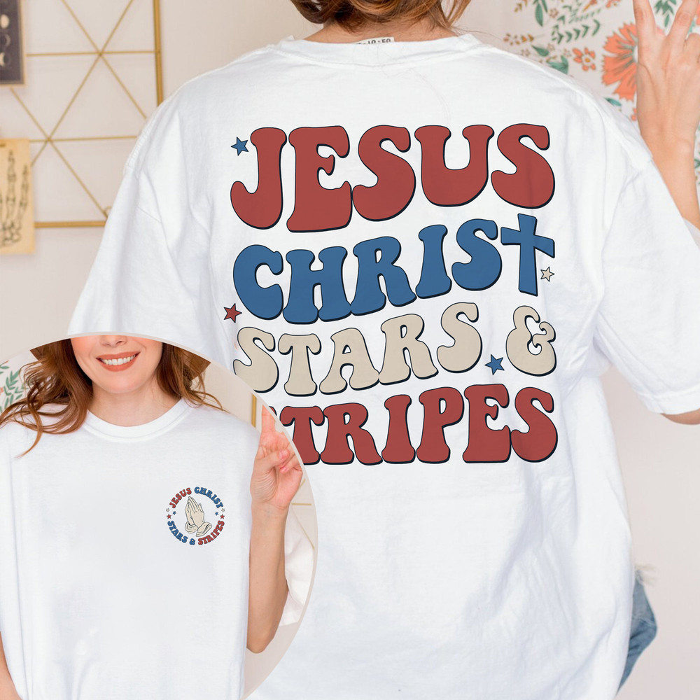 Jesus Christ Stars And Stripe Shirt, 4th Of July Shirt, Religious Shirt, Faith Shirt, Independence Day, Fourth Of July Shirt, America Shirt.jpg