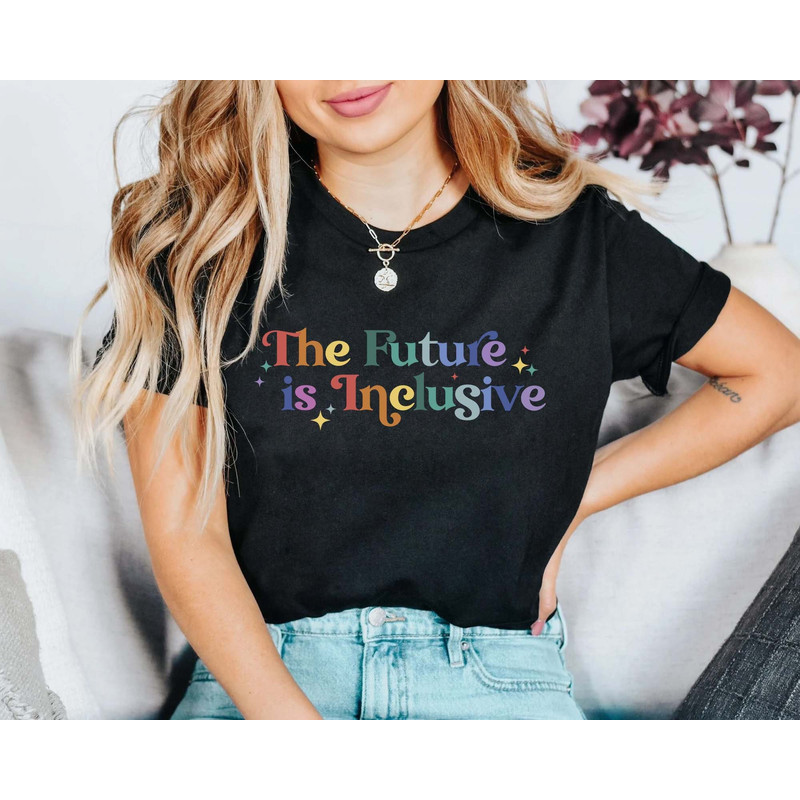 The Future is Inclusive Shirt, Rainbow Pride Tee, Trans Rights Top, LGBTQ Gift, Progress Pride Shirt, Social Justice Shirt, Gay Pride TShirt 2.jpg