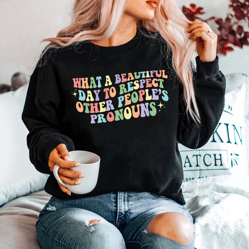 What A Beautiful Day to Respect Other People's Pronouns Shirt,Gay Rights T-Shirt,Human Rights Shirt,Equality T-Shirt,LGBTQ+ Shirts,Pride Tee.jpg