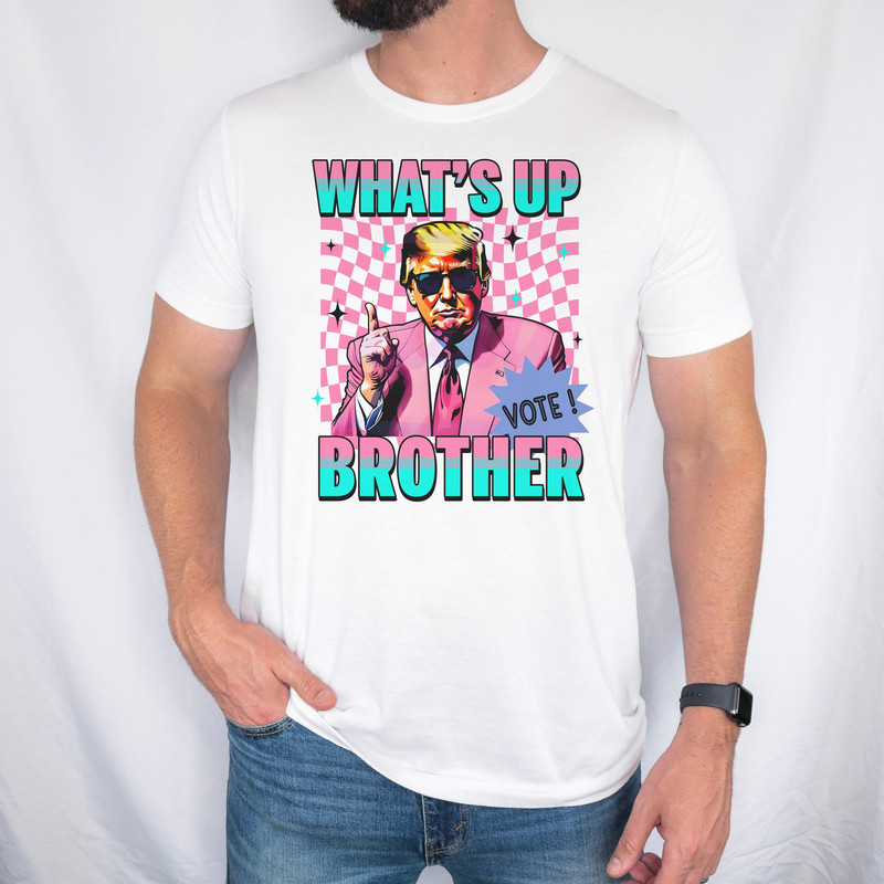 What's Up Brother Trump Unisex Tee, Trump 2024 Shirt, Trendy Trump Shirt, 2024 Election Tshirt.jpg
