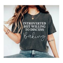 baking shirt introverted but willing to discuss baking baking gifts baking tshirt funny baker shirt cookie shirt baking