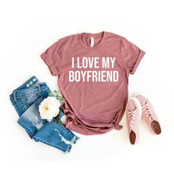 boyfriend tee i love my boyfriend shirt shirt for girlfriend super soft  comfy unisex tshirt couples shirt boyfriend tsh