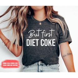 but first diet coke shirt, coke memes shirt, anti diet outfits, diet culture, diet idea, diet coke saying, casual shirts