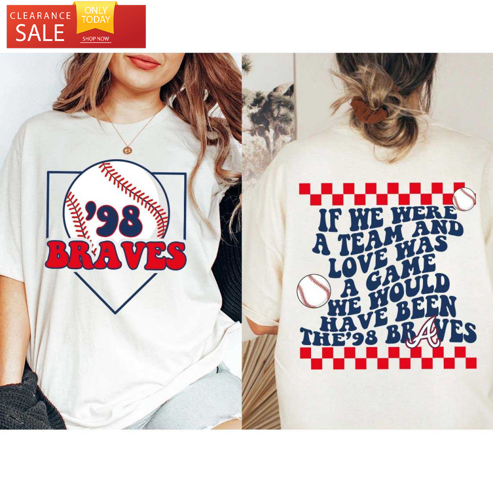 If We Were A Team and Love Was A Game Morgan Wallen 98 Braves Shirt - Happy Place for Music Lovers.jpg