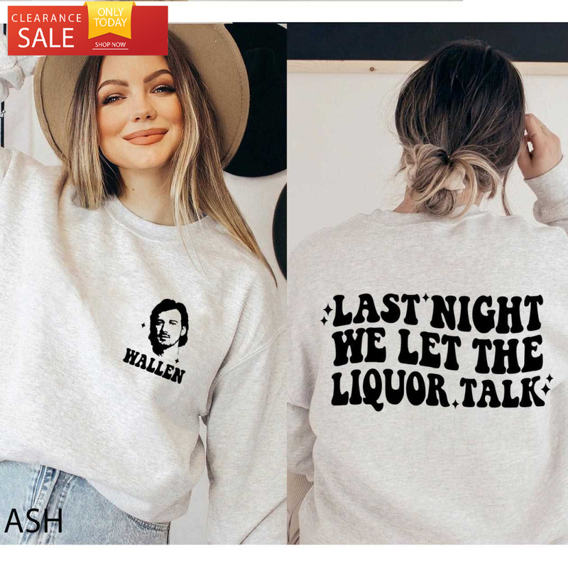 Last Night We Let The Liquor Talk Cute Morgan Wallen Shirt - Happy Place for Music Lovers.jpg
