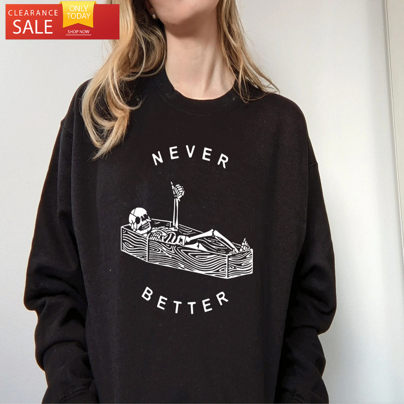 Never Better Funny Skeleton Halloween Sweatshirt, Spooky Season - Happy Place for Music Lovers.jpg